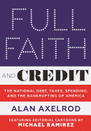 Full Faith and Credit: The National Debt, Taxes, Spending, and the Bankrupting of America