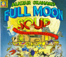 Full Moon Soup: A Wordless Book That's Brimful of Stories! - Graham, Alastair