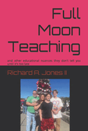 Full Moon Teaching: and other educational nuances they don't tell you until it's too late