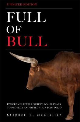 Full of Bull: Unscramble Wall Street Doubletalk to Protect and Build Your Portfolio - McClellan, Stephen