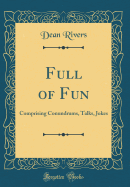 Full of Fun: Comprising Conundrums, Talks, Jokes (Classic Reprint)
