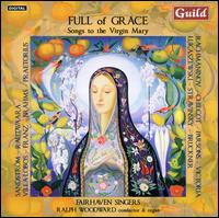 Full of Grace: Songs to the Virgin Mary - Ralph Woodward (organ); Fairhaven Singers (choir, chorus); Ralph Woodward (conductor)