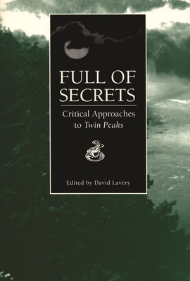 Full of Secrets: Critical Approaches to Twin Peaks - Lavery, David (Editor)
