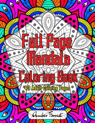 Full Page Mandala Coloring Book - 40 Adult Coloring Pages: Adult Coloring Book Featuring Beautiful Mandala Coloring Pages for Stress Relief & Relaxation - Forrest, Amber