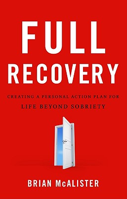 Full Recovery: Creating a Personal Action Plan for Life Beyond Sobriety - McAlister, Brian