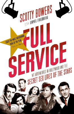 Full Service: My Adventures in Hollywood and the Secret Sex Lives of the Stars - Friedberg, Lionel, and Bowers, Scotty