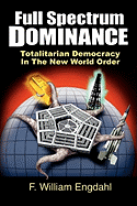 Full Spectrum Dominance: Totalitarian Democracy in the New World Order