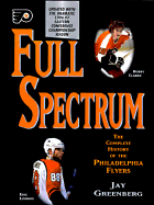 Full Spectrum: The Complete History of the Philadelphia Flyers Hockey Club