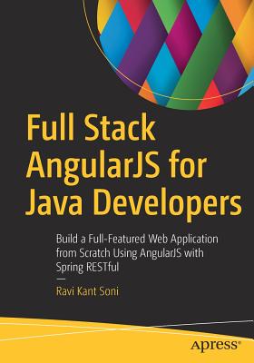 Full Stack Angularjs for Java Developers: Build a Full-Featured Web Application from Scratch Using Angularjs with Spring Restful - Soni, Ravi Kant