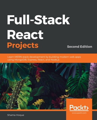 Full-Stack React Projects: Learn MERN stack development by building modern web apps using MongoDB, Express, React, and Node.js - Hoque, Shama