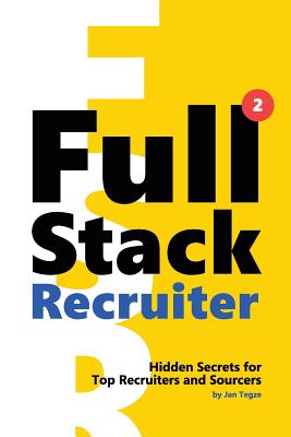 Full Stack Recruiter: New Secrets Revealed - Tegze, Jan
