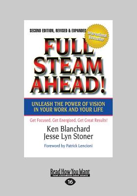 Full Steam Ahead!: Unleash the Power of Vision in Your Company and Your Life - Jesse Lyn Stoner, Ken Blanchard and