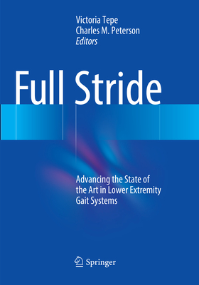 Full Stride: Advancing the State of the Art in Lower Extremity Gait Systems - Tepe, Victoria (Editor), and Peterson, Charles M. (Editor)