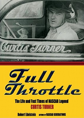 Full Throttle: The Life and the Fast Times of NASCAR Legend Curtis Turner - Edelstein, Robert, and Linn, Rex (Read by), and Rudnicki, Stefan (Director)