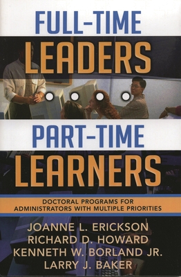 Full-Time Leaders/Part-Time Learners: Doctoral Programs for Administrators with Multiple Priorities - Erickson, Joanne L, and Howard, Richard D, and Borland, Kenneth W