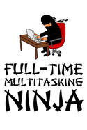 Full-Time Multitasking Ninja: The Journal to Write in That a Ninja Worker Needs