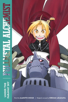 Fullmetal Alchemist: Under the Faraway Sky: Second Edition - Inoue, Makoto, and Arakawa, Hiromu, and Smith, Alexander (Translated by)
