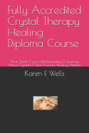 Fully Accredited Crystal Therapy Healing Diploma Course: An In Depth Course Understanding & Learning About Crystals & Their Powerful Healing Abilities