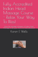 Fully Accredited Indian Head Massage Course - Relax Your Way To Bliss!: Learn the massage techniques of Indian Head Massage to take your clients into total relaxation!