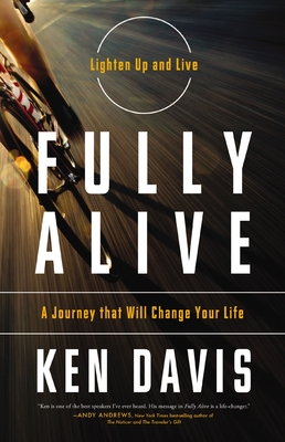 Fully Alive: Lighten Up and Live - A Journey That Will Change Your Life - Davis, Ken