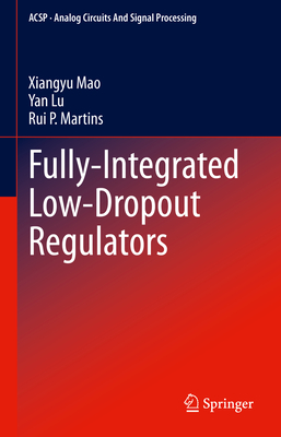 Fully-Integrated Low-Dropout Regulators - Mao, Xiangyu, and Lu, Yan, and Martins, Rui P.