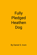 Fully Pledged Heathen Dog