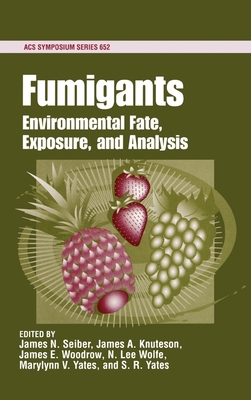 Fumigants: Environmental Fate, Exposure, and Analysis - Seiber, James N (Editor), and Knuteson, James A (Editor), and Woodrow, James E (Editor)