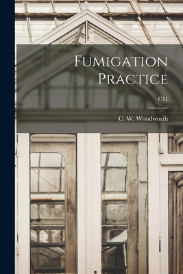 Fumigation Practice; C11 - Woodworth, C W (Charles William) 1 (Creator)