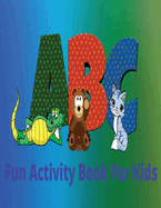 Fun Activity Book For Kids: A Book Filled With Activities That Are Fun And Challenging For Children Ages 4-8