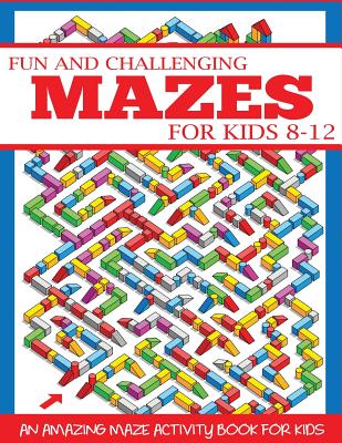 Fun and Challenging Mazes for Kids 8-12 - Dylanna Press