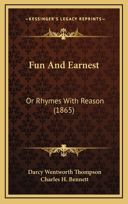 Fun and Earnest: Or Rhymes with Reason (1865) - Thompson, Darcy Wentworth, and Bennett, Charles H (Illustrator)