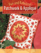 Fun and Fabulous Patchwork & Applique: 40 Quick-To-Stitch Projects and Keepsakes