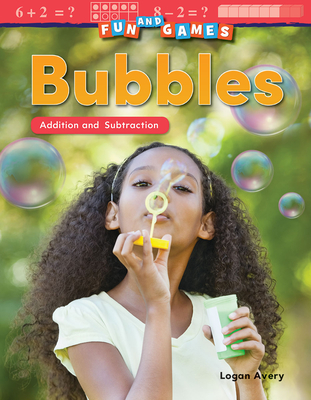 Fun and Games: Bubbles: Addition and Subtraction - Avery, Logan