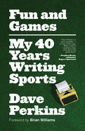 Fun and Games: My 40 Years Writing Sports