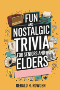 Fun and Nostalgic Trivia For Seniors and Elders: A Delightful Collection for Seniors and Elders. test your knowledge, relive the classics, and celebrate the joy of learning.