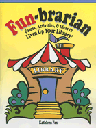 Fun-Brarian: Games, Activities, & Ideas to Liven Up Your Library! - Fox, Kathleen