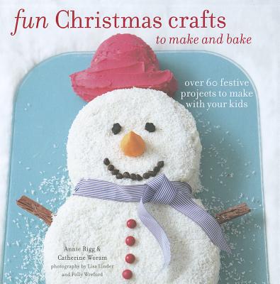 Fun Christmas Crafts to Make and Bake - Woram, Catherine