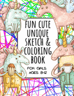 Fun Cute Unique Sketch & Coloring Book for Girls Ages 8-12: Practice for Stress Relief & Relaxation for Kids - Creative Haven for Tweens Teenagers. Magical Unicorn for Gift Birthday Christmas New Year Valentine's Day - Daily Workbook
