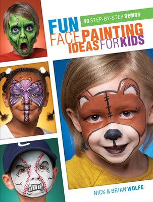 Fun Face Painting Ideas for Kids - Wolfe, Brian, and Wolfe, Nick