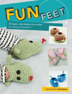 Fun Feet: 30 Super-Cute Booties to Crochet for Babies and Toddlers - Simpson, Kristi