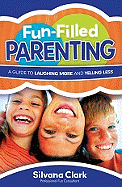 Fun-Filled Parenting: A Guide to Laughing More and Yelling Less