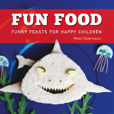 Fun Food: Funky feasts for happy children - Northeast, Mark