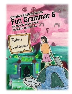 Fun Grammar 8 Future Continuous - Lao, Angela, and Sky, Angels (Contributions by)