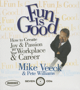 Fun Is Good: How to Create Joy & Passion in Your Workplace & Career