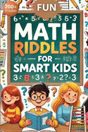 Fun Math Riddles For Smart Kids: Challenging Riddles and Brain Teasers That Kids and Family Will Enjoy