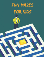 Fun Mazes for Kids.: Unique Fun and Challenging Mazes for Kids