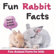 Fun Rabbit Facts: Fun Animal Facts for kids (Bunny FACTS BOOK WITH ADORABLE PHOTOS) PET LOVERS!