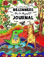 Fun-Schooling for Beginners - Do-It-Myself Journal: Letters, Numbers, Animals, Coloring, Tracing, Mazes, Logic and Drawing