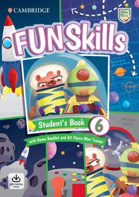 Fun Skills Level 6/Flyers Student's Book with Home Booklet and Mini Trainer with Downloadable Audio - Kelly, Bridget, and Dimond-Bayir, Stephanie