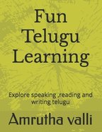 Fun Telugu learning: A Beginner's Guide: Explore culture, speaking, reading and writing telugu